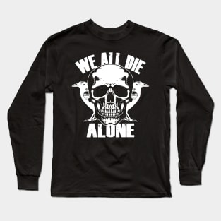 We All Die Alone Cool Quotes To Live By Death Skulls Goth Meme Long Sleeve T-Shirt